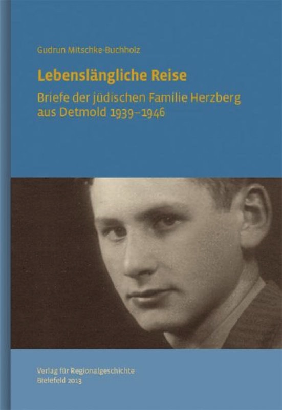 Lebenslängliche Reise - Briefe der jüdischen Familie Herzberg aus Detmold 1939-1946
